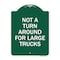 Signmission Not Turn Around for Large Trucks, Green & White Aluminum Sign, 18" x 24", GW-1824-23547 A-DES-GW-1824-23547 - alternate 1